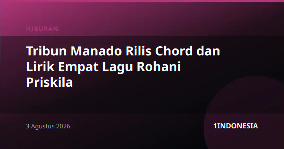 Tribun Manado Rilis Chord dan Lirik Empat Lagu Rohani Priskila