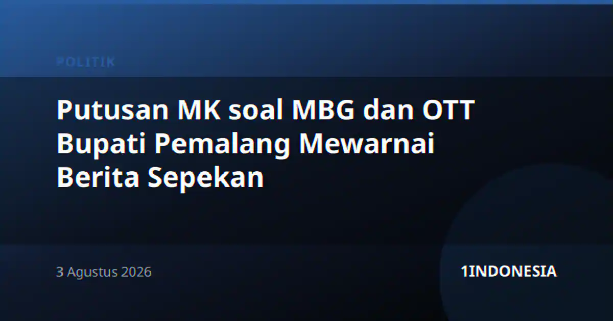 Putusan MK soal MBG dan OTT Bupati Pemalang Mewarnai Berita Sepekan
