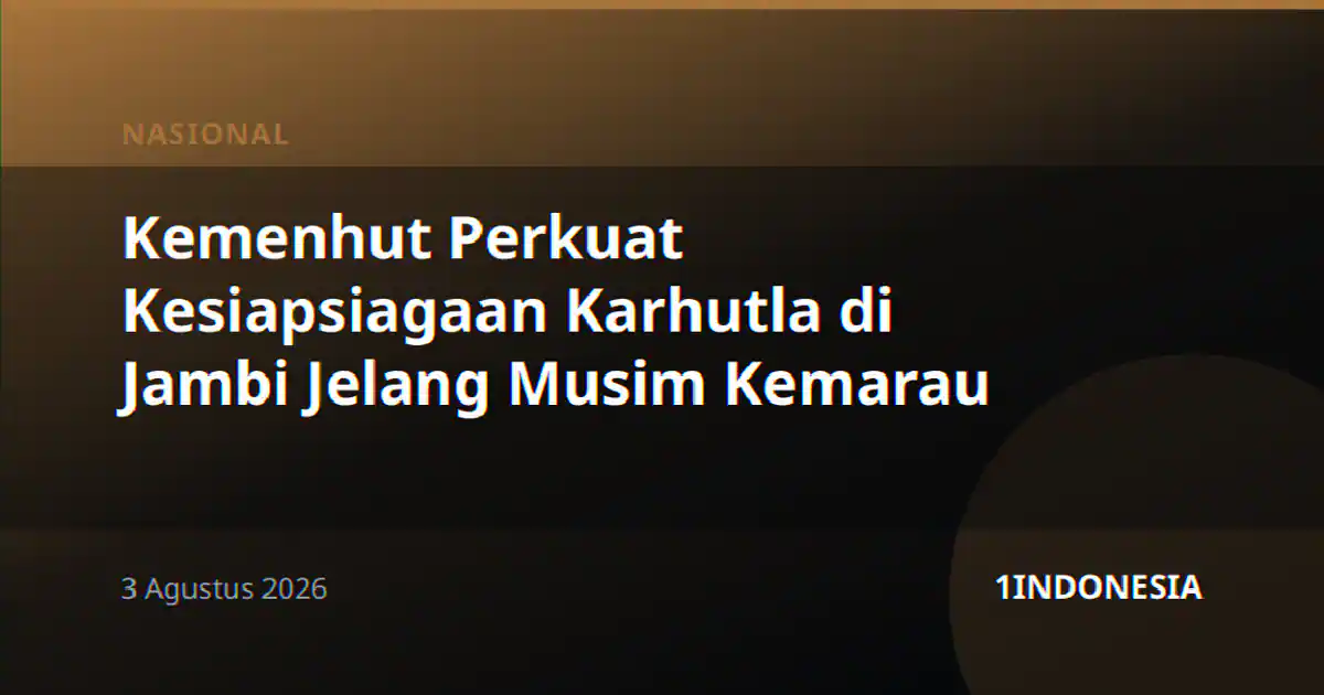 Kemenhut Perkuat Kesiapsiagaan Karhutla di Jambi Jelang Musim Kemarau