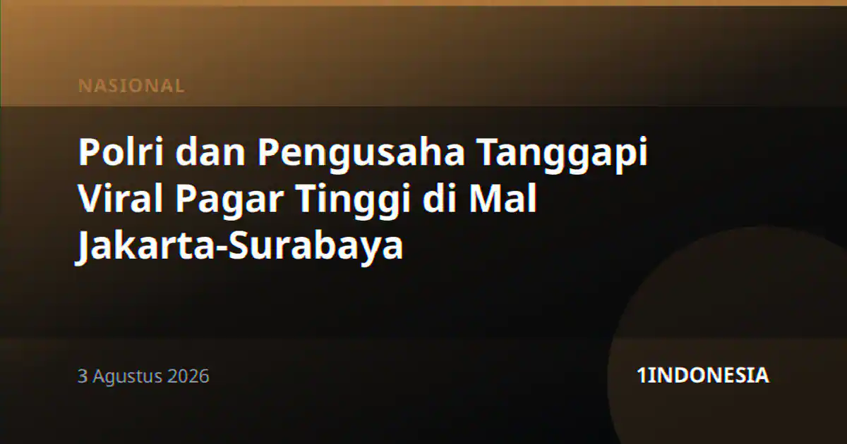 Polri dan Pengusaha Tanggapi Viral Pagar Tinggi di Mal Jakarta-Surabaya