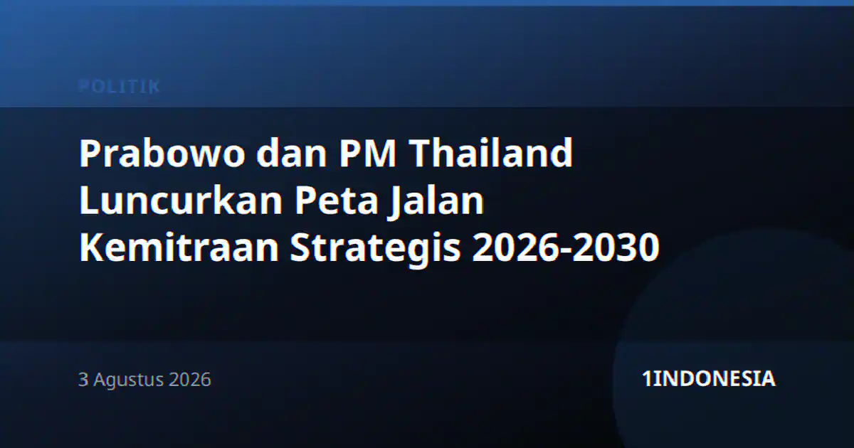 Prabowo dan PM Thailand Luncurkan Peta Jalan Kemitraan Strategis 2026-2030