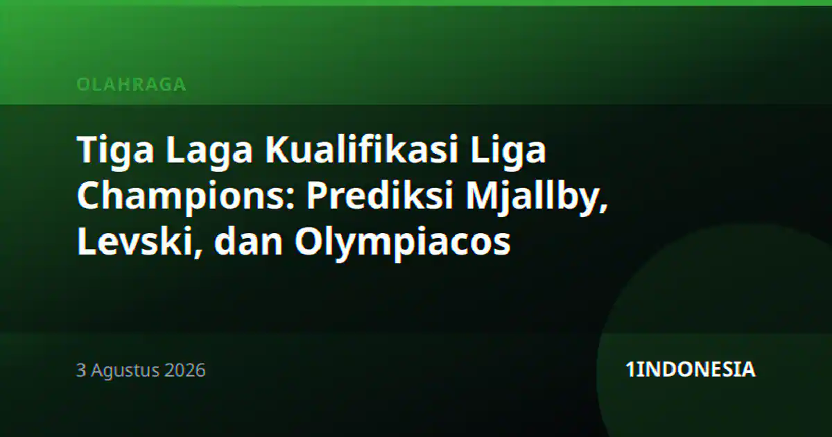 Tiga Laga Kualifikasi Liga Champions: Prediksi Mjallby, Levski, dan Olympiacos