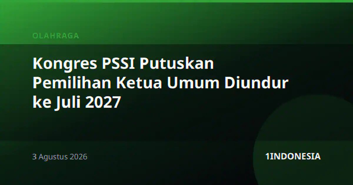 Kongres PSSI Putuskan Pemilihan Ketua Umum Diundur ke Juli 2027