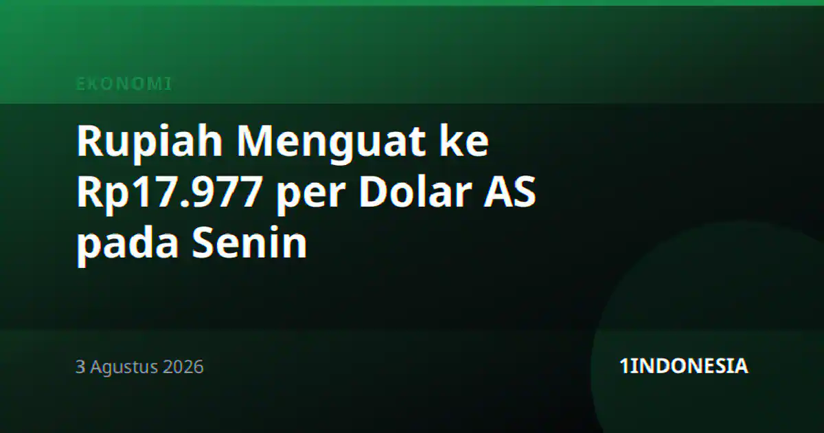 Rupiah Menguat ke Rp17.977 per Dolar AS pada Senin