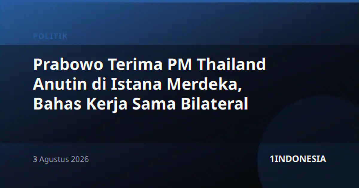 Prabowo Terima PM Thailand Anutin di Istana Merdeka, Bahas Kerja Sama Bilateral