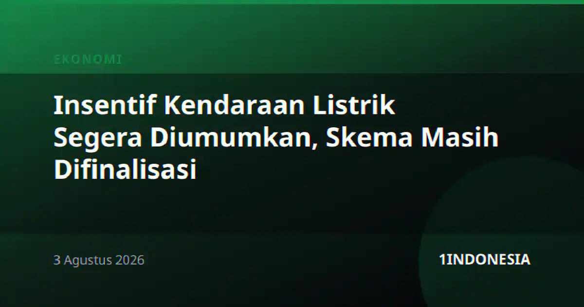 Insentif Kendaraan Listrik Segera Diumumkan, Skema Masih Difinalisasi
